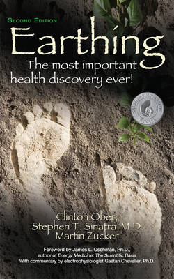 Earthing (2nd Edition): The Most Important Health Discovery Ever! - Ober, Clinton, and Sinatra, Stephen T, Dr., and Zucker, Martin