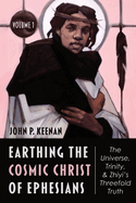 Earthing the Cosmic Christ of Ephesians-The Universe, Trinity, and Zhiyi's Threefold Truth, Volume 1