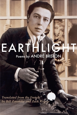 Earthlight (Clair de Terre): Poems - Breton, Andre, and Zavatsky, Bill (Translated by), and Rogow, Zack (Translated by)