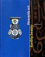 Earthly Beauty, Heavenly Art: Art of Islam - Piotrovsky, Mikhail, Prof.