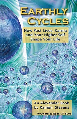 Earthly Cycles: How Past Lives, Karma, and Your Higher Self Shape Your Life - Stevens, Ramon