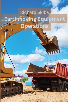 Earthmoving Equipment Operations - Skiba, Richard