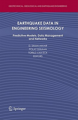 Earthquake Data in Engineering Seismology: Predictive Models, Data Management and Networks - Akkar, Sinan (Editor), and Glkan, Polat (Editor), and Van Eck, Torild (Editor)