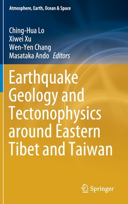 Earthquake Geology and Tectonophysics Around Eastern Tibet and Taiwan - Lo, Ching-Hua (Editor), and Xu, Xiwei (Editor), and Chang, Wen-Yen (Editor)