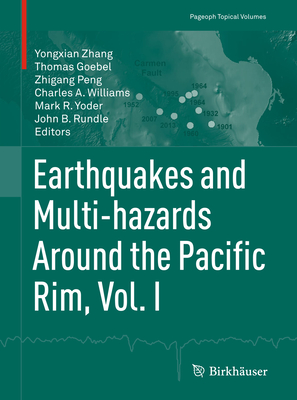 Earthquakes and Multi-Hazards Around the Pacific Rim, Vol. I - Zhang, Yongxian (Editor), and Goebel, Thomas (Editor), and Peng, Zhigang (Editor)