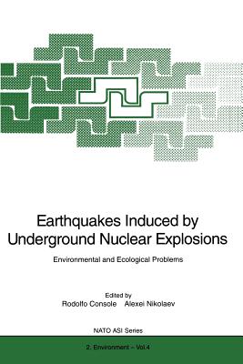 Earthquakes Induced by Underground Nuclear Explosions: Environmental and Ecological Problems - Console, Rodolfo (Editor), and Nikolaev, Alexei (Editor)