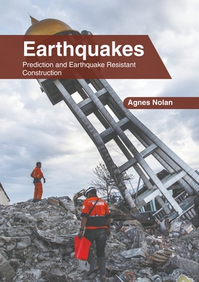 Earthquakes: Prediction and Earthquake Resistant Construction - Nolan, Agnes (Editor)