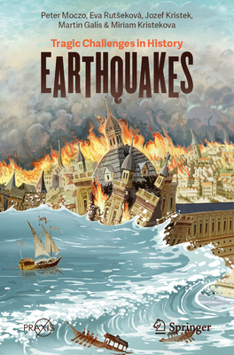 Earthquakes: Tragic Challenges in History - Moczo, Peter, and Rutsekov, Eva, and Kristek, Jozef