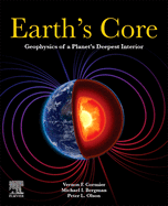 Earth's Core: Geophysics of a Planet's Deepest Interior
