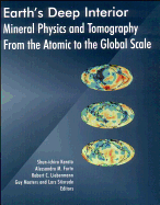Earth's Deep Interior: Mineral Physics and Tomography from the Atomic to the Global Scale