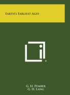 Earth's Earliest Ages - Pember, G H, and Lang, G H (Editor)