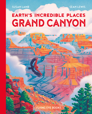 Earth's Incredible Places: Grand Canyon - Lamb, Susan