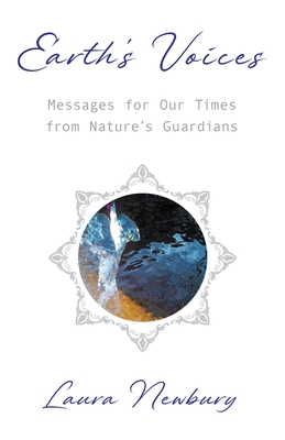 Earth's Voices Messages for Our Times from Nature's Guardians - Newbury, Laura