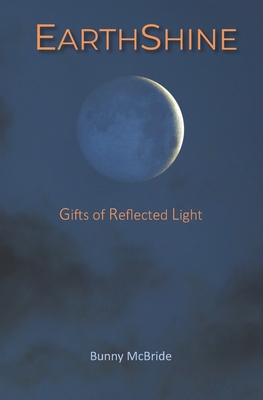 Earthshine: Gifts of Reflected Light - McBride, Bunny