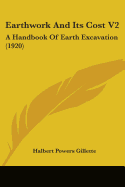 Earthwork And Its Cost V2: A Handbook Of Earth Excavation (1920)