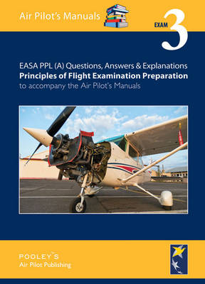 EASA PPL (A) Questions, Answer & Explanations: Exam: Principles of Flight Examination Preparation to Accompany the Air Pilot's Manuals - Hughes, Helena, and Saul-Pooley, Dorothy (Editor), and Sebastian, Pooley (Editor)