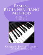 Easiest Beginner Piano Method: Gordon Banks Piano Method: 10 fingers / 10 keys & counting