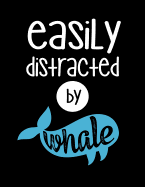 Easily Distracted By Whale: 120 Pages, Soft Matte Cover, 8.5 x 11