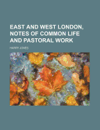 East and West London, Notes of Common Life and Pastoral Work