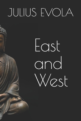 East and West - Lutz, Timotheus (Foreword by), and Evola, Julius
