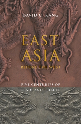 East Asia Before the West: Five Centuries of Trade and Tribute - Kang, David