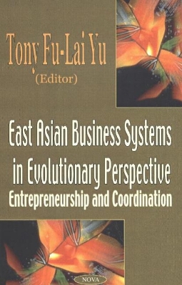 East Asian Business Systems in Evolutionary Perspective - Yu, Tony Fu-Lai