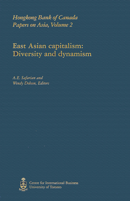 East Asian Capitalism: Diversity and Dynamism - Dobson, Wendy (Editor), and Safarian, A E (Editor)