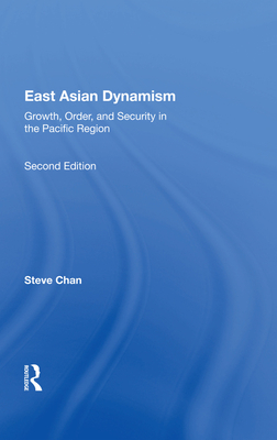 East Asian Dynamism: Growth, Order And Security In The Pacific Region, Second Edition - Chan, Steve