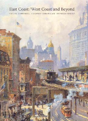 East Coast/West Coast and Beyond: Colin Campbell Cooper American Impressionist - Gerdts, William, and Solon, Deborah Epstein