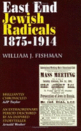 East End Jewish Radicals 1875-1914 - Fishman, William J