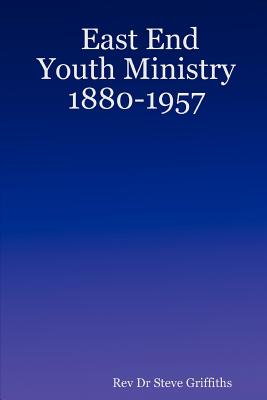 East End Youth Ministry 1880-1957 - Griffiths, Steve