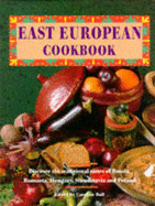 East European Cookbook: From the Regal Lands of Russia, Romania, Hungary, Scandinavia and Poland - Ball, Caroline