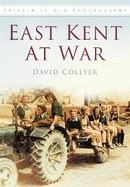 East Kent at War: Britain in Old Photographs