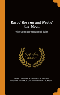 East o' the sun and West o' the Moon: With Other Norwegian Folk Tales