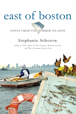 East of Boston:: Notes from the Harbor Islands - Schorow, Stephanie