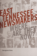 East Tennessee Newsmakers: Where Are They Now?