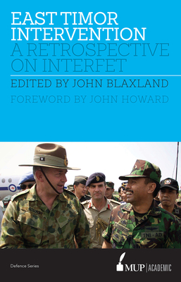 East Timor Intervention: A retrospective on INTERFET - Blaxland, John ed.