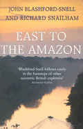 East to the Amazon: In Search of Great Paititi and the Trade Routes of the Ancients