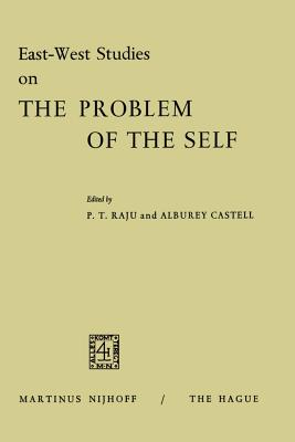 East-West Studies on the Problem of the Self: Papers Presented at the Conference on Comparative Philosophy and Culture Held at the College of Wooster, Wooster, Ohio, April 22-24, 1965 - Raju, Poolla Tirupati (Editor), and Castell, Alburey (Editor)