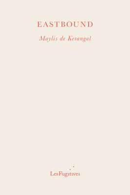 Eastbound - Kerangal, Maylis de, and Moore, Jessica (Translated by)