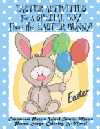 Easter Activities for a Special Boy from the Easter Bunny!: (Personalized Book) Crossword Puzzle, Word Search, Mazes, Poems, Songs, Coloring, & More!