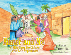 Easter and Me: A Bible Story for Children with Life Applications