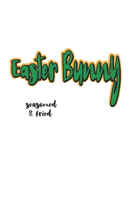 Easter Bunny seasoned & fried: Notebook, Journal - Funny Gift Idea for Easter - checkered - 6x9 - 120 pages - Wolter, D