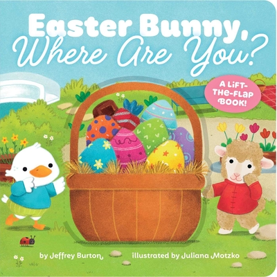 Easter Bunny, Where Are You?: A Lift-The-Flap Book! - Burton, Jeffrey