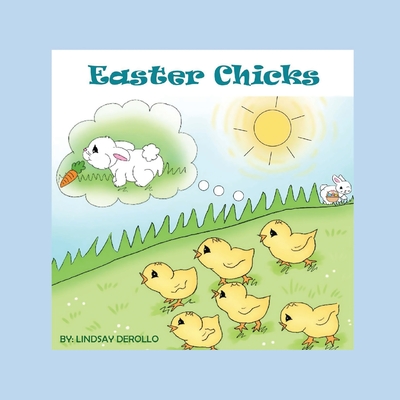 Easter Chicks - Derollo, Lindsay, and Lopata, Melanie (Editor)