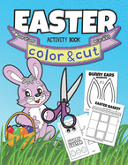 Easter Color & Cut Activity Book: Coloring Book For Kids, Parents, and Teachers To Decorate The Classroom or Home On Easter Fun Activities For All Ages