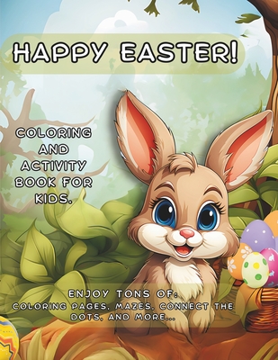 Easter Coloring and Activity Book: Cute and Pretty Designs for Kids. Boys and Girls Ages 4-8 and 8-12. Great For Gift.: Over 90 Plus Illustrations Big And Easy To Color With Easter Themed Designs of Bunnies, Mazes, Connect the Dots, and Count and Mark. - Media, Lucid Sojourn (Editor), and Skylar, E