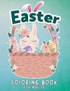 Easter Coloring Book: An Adult Coloring Book with Easy and Relaxing Designs. Easter Eggs, Cute Bunnies, Floral Patterns and more