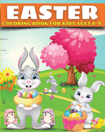 Easter Coloring Book for Kids Ages 6-8: Easter Gift Bunny Egg Chicken Coloring Book for Kids Boys Girls Ages 6-8