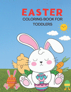 Easter Coloring Book for Toddlers: A Fun Easter Coloring Book for Toddlers.Keep your children busy and unleash their creativity with these easy to color large images created for kids of all ages.